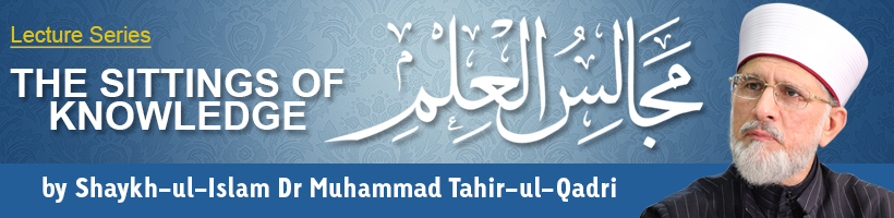 Majalis-ul-ilm (The Sittings of Knowledge) Lecture Series by Shaykh-ul-Islam Dr Muhammad Tahir-ul-Qadri